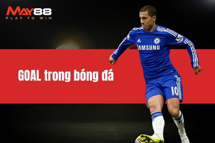 Goal trong bóng đá là gì? Giải thích thuật ngữ tại MAY88