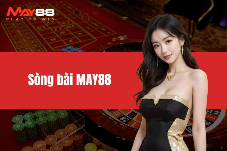 Sòng Bài MAY88 - Địa Điểm Vui Chơi Giải Trí Hấp Dẫn Hiện Nay